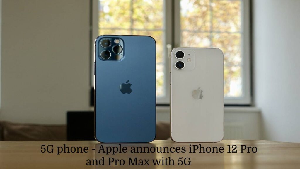 5G phone - Apple announces iPhone 12 Pro and Pro Max with 5G