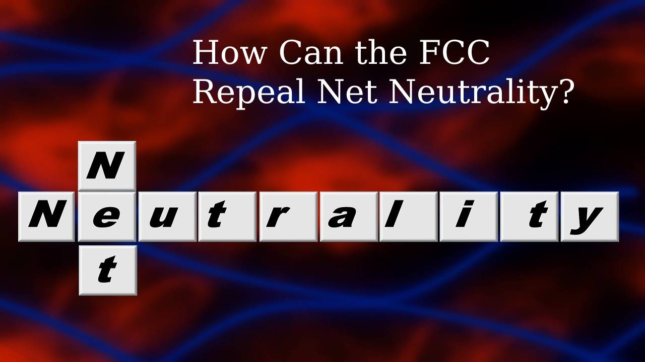 How Can the FCC Repeal Net Neutrality