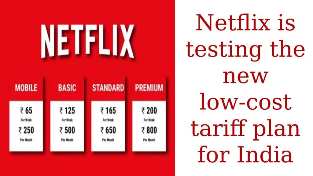 Netflix India price Netflix is testing the new lowcost