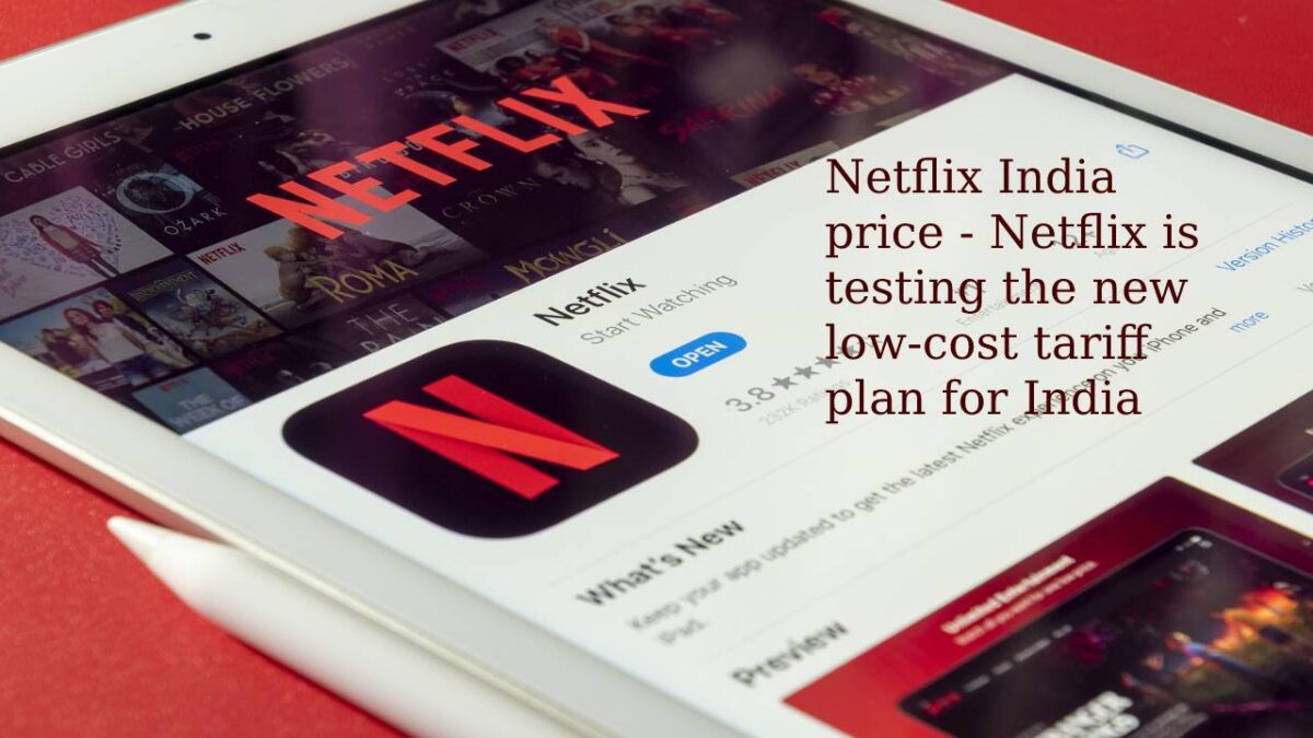 Netflix India price – Netflix is testing the new low-cost tariff plan for India