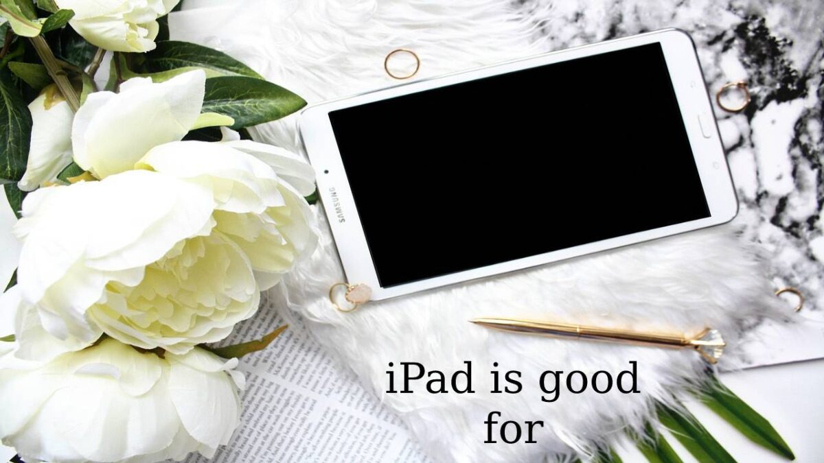 The best uses of the iPad Ten things it is good for and five things