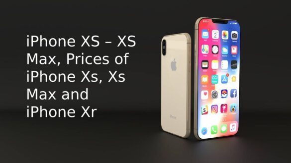 iPhone XS – XS Max, Prices of iPhone Xs, Xs Max and iPhone Xr