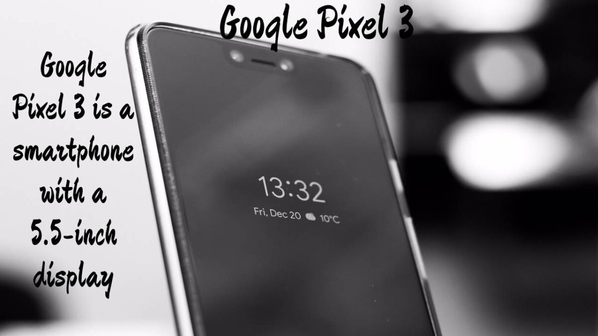 Google Pixel 3 – Features and Spec [2023]