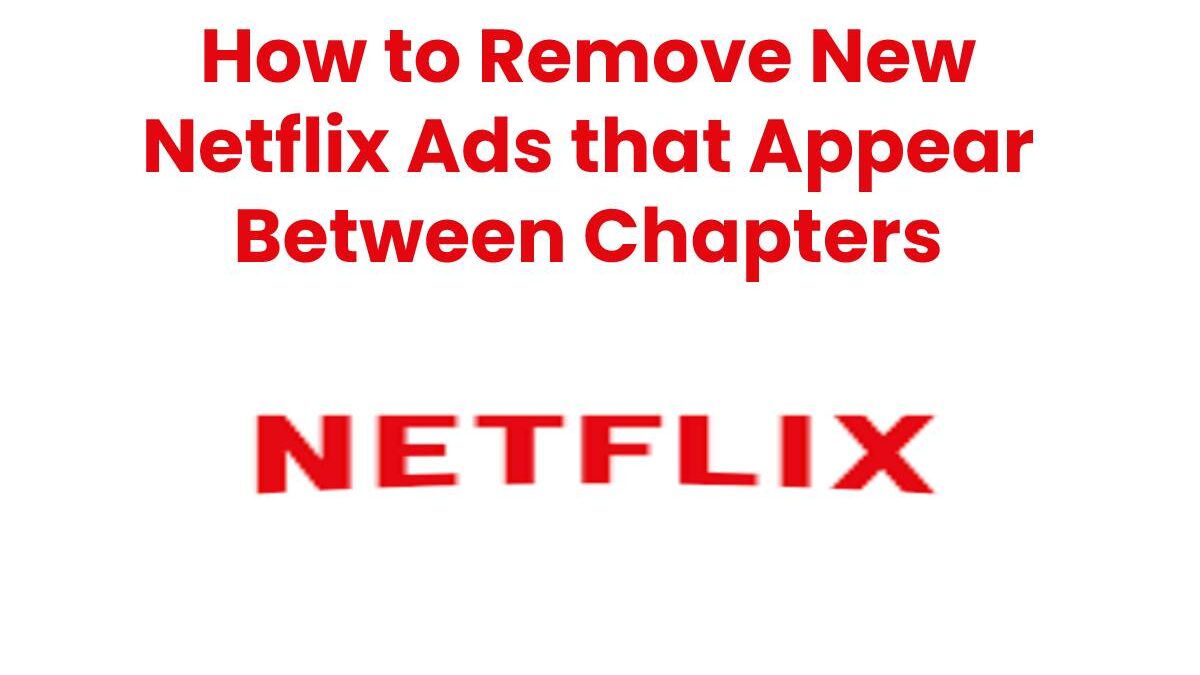 How to Remove New Netflix Ads: Tips & Tricks [2023]