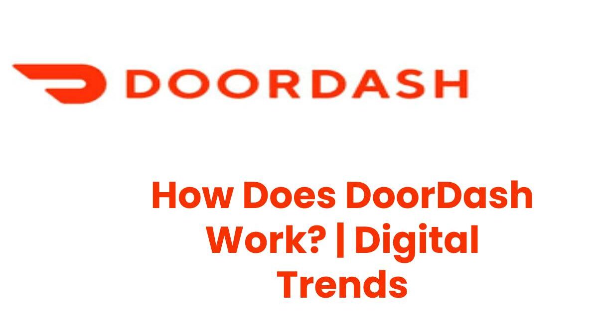 How Does DoorDash Work? | Digital Trends [2023]