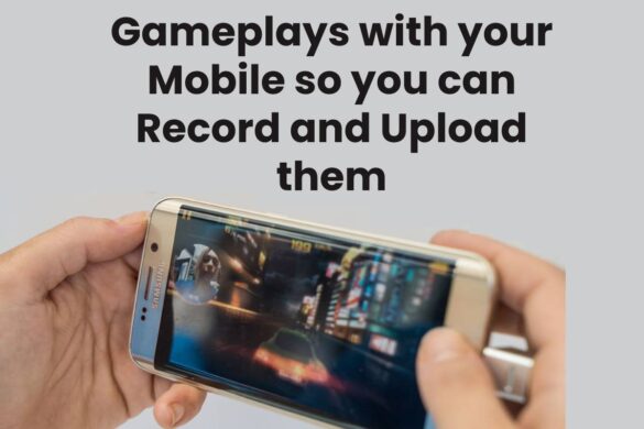 Gameplays with your Mobile so you can Record and Upload them