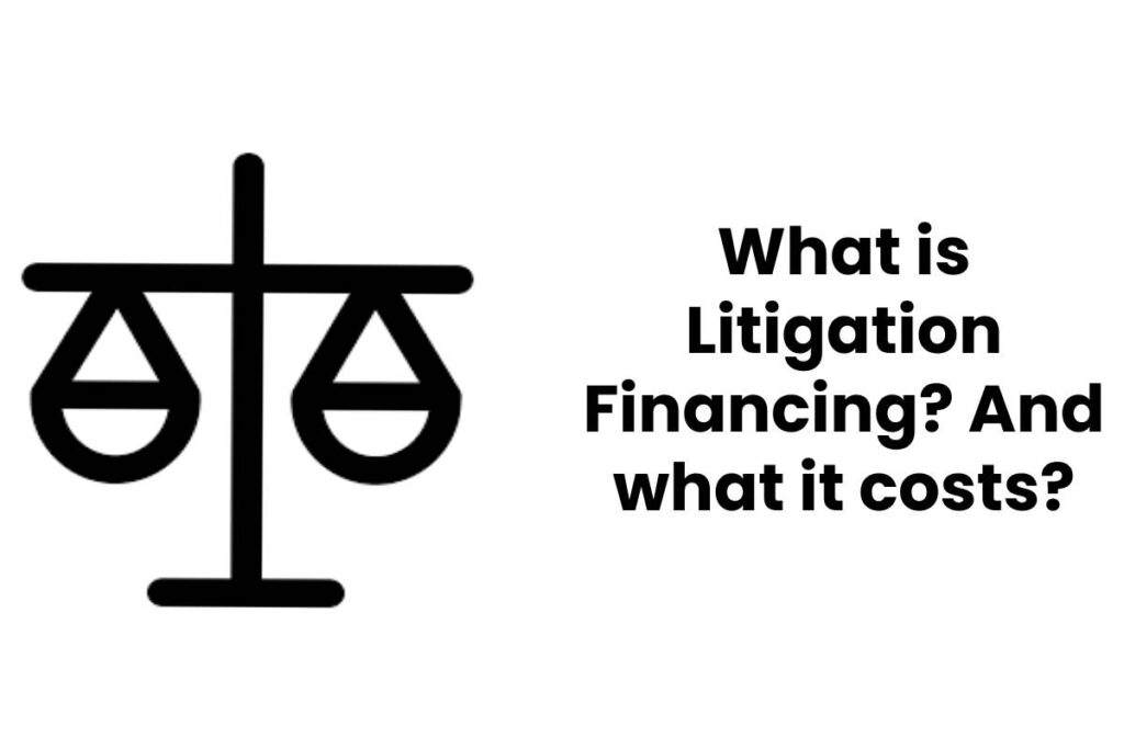 What is Litigation Financing? And what it costs?