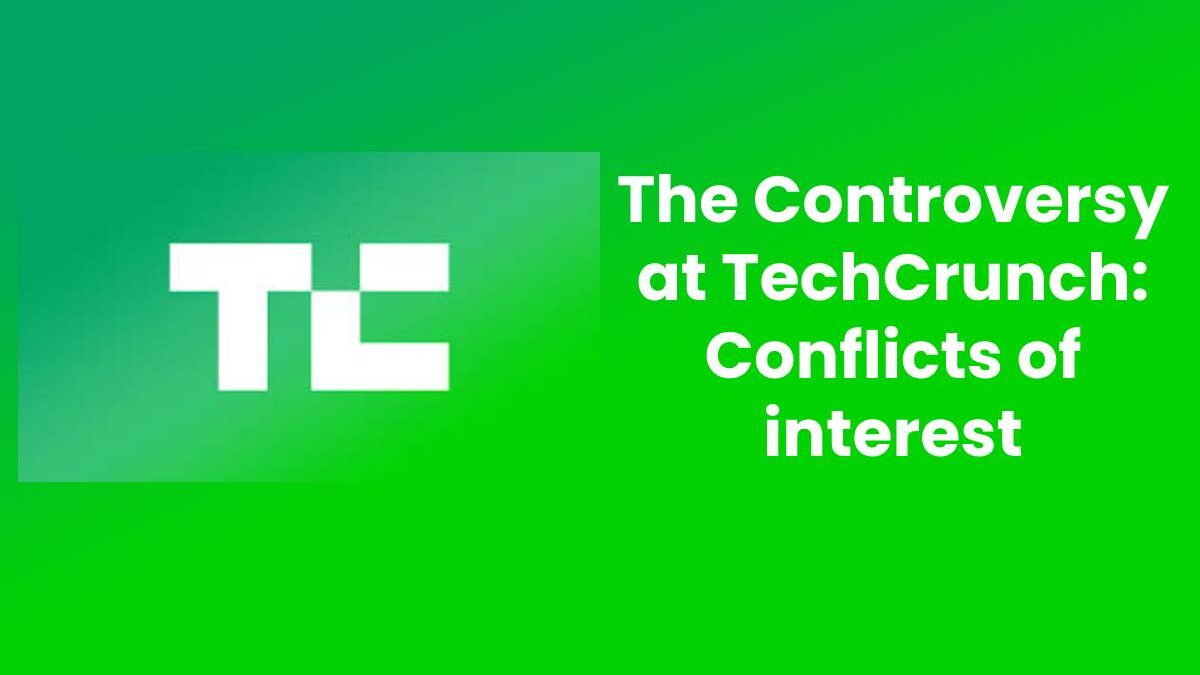 The Controversy at TechCrunch: Conflicts of Interest [2023]