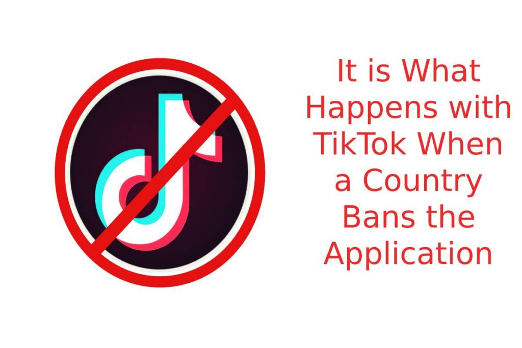 It is What Happens with TikTok When a Country Bans the Application