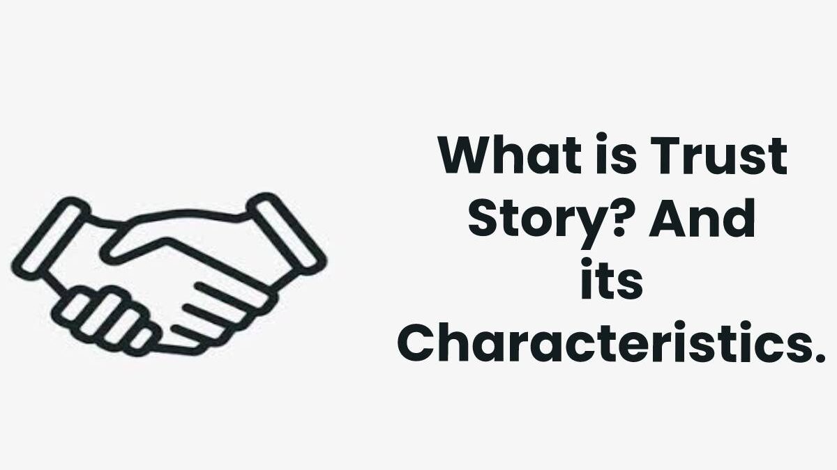 What is a Trust Story and its Characteristics? [2023]