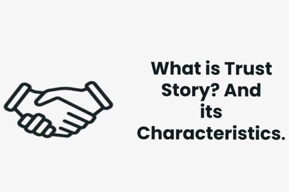 What is Trust Story? And its Characteristics.