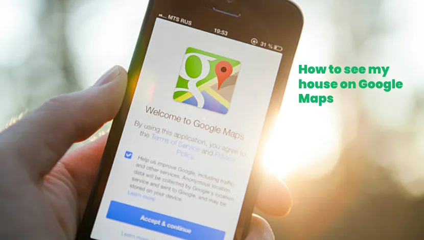 How to see my house on Google Maps