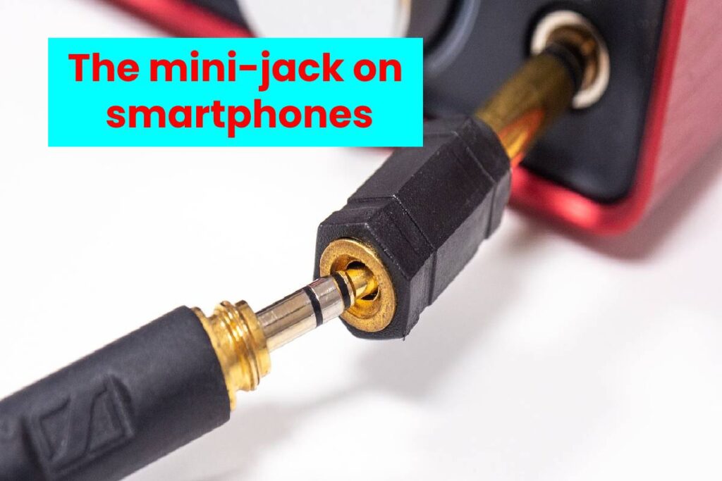 The mini-jack on smartphones