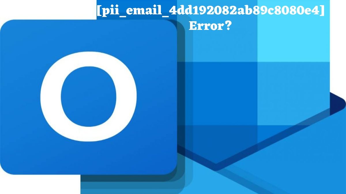 How to Solve [pii_email_4dd192082ab89c8080e4] Error?