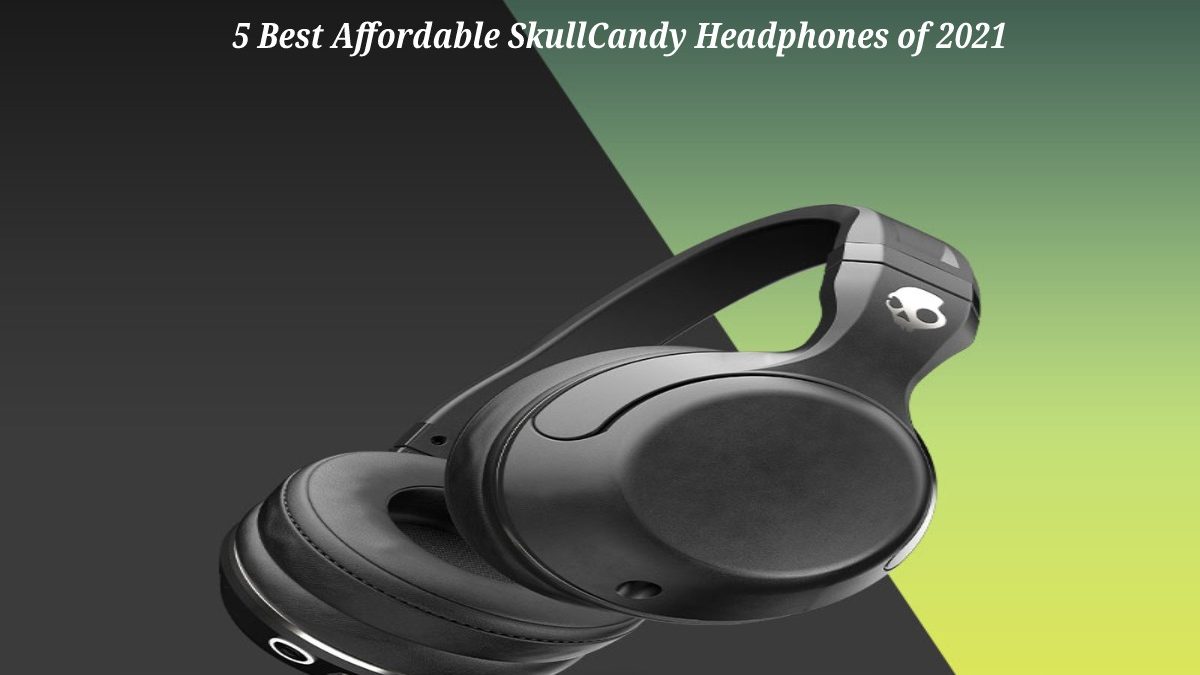 5 Best Affordable SkullCandy Headphones of 2021