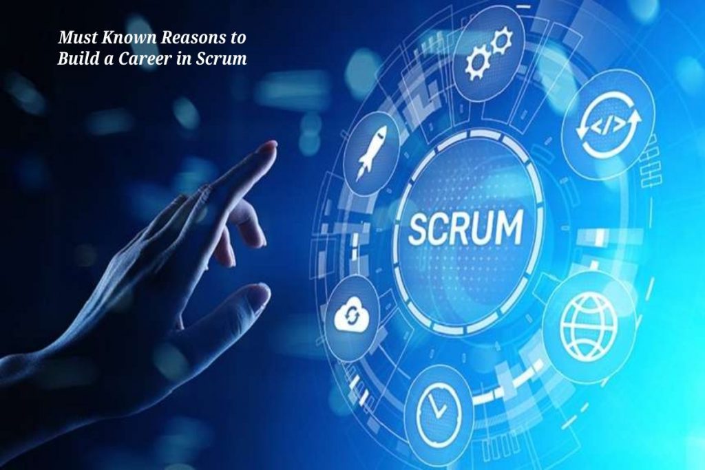 Must Known Reasons to Build a Career in Scrum 