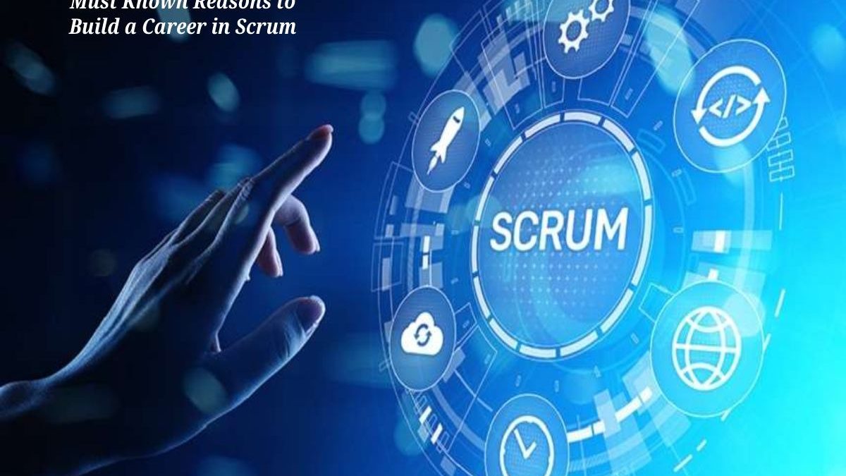 Must Known Reasons to Build a Career in Scrum 