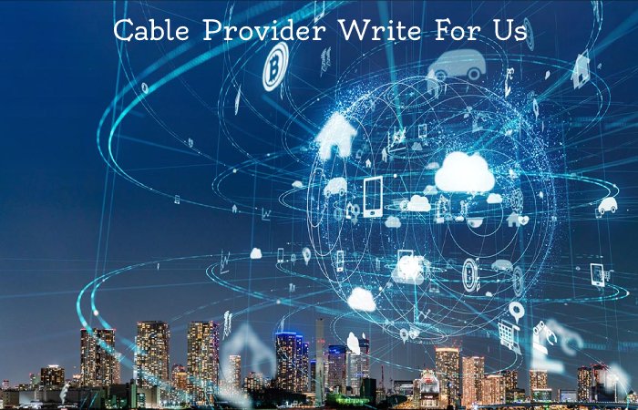 Cable Provider Write For Us 