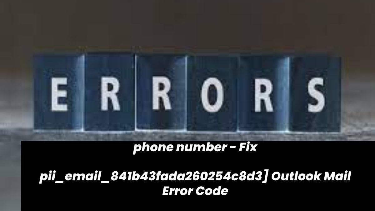 Fix [pii_email_841b43fada260254c8d3] Outlook Mail Error Code
