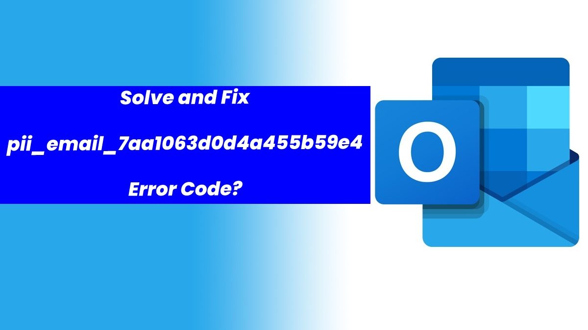 Solve and Fix [pii_email_7aa1063d0d4a455b59e4] Error Code?