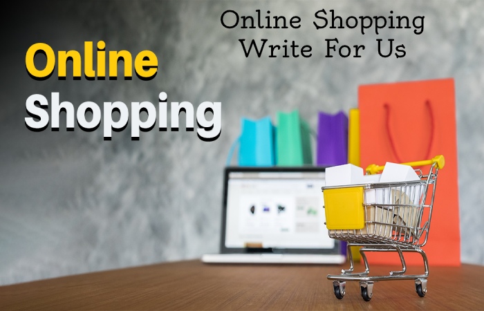 Online Shopping Write For Us 