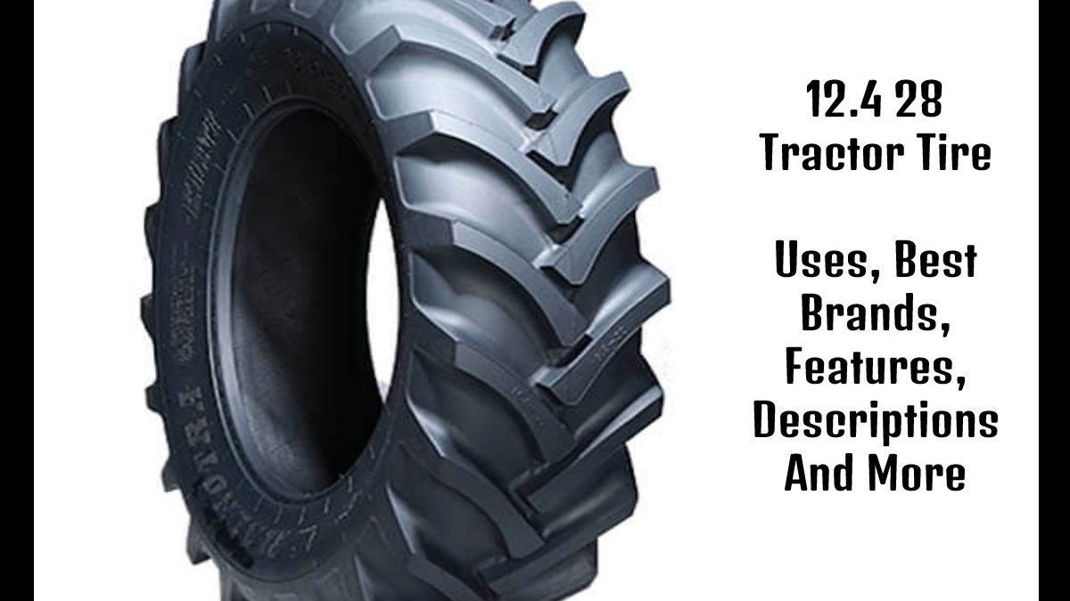 12.4 28 Tractor Tire – Uses, Best Brands, Features, Descriptions And More