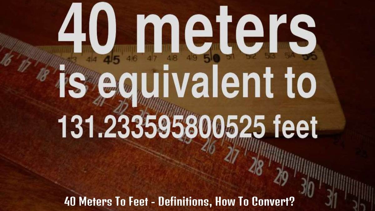 40 Meters To Feet – Definitions, How To Convert?
