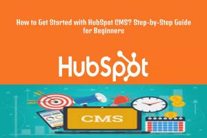 Get Started with HubSpot CMS: Guide for Beginners [2023]