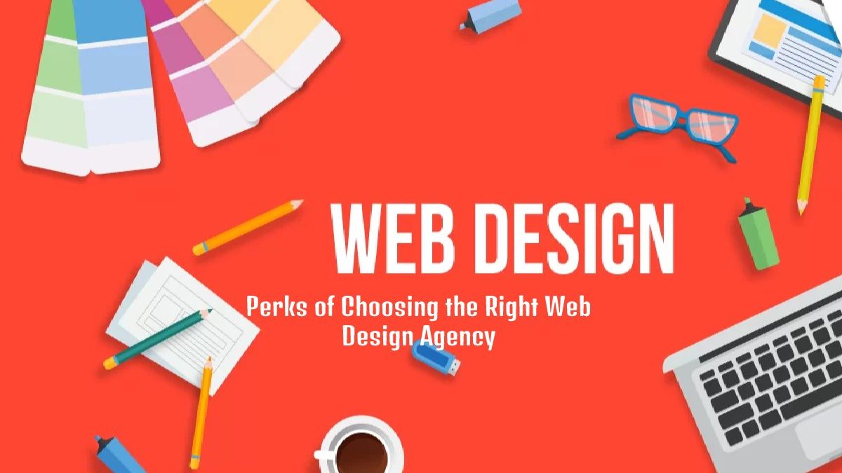 Perks of Choosing the Right Web Design Agency