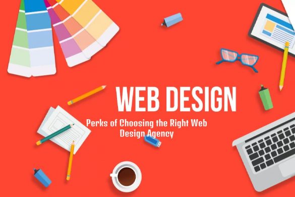 Perks of Choosing the Right Web Design Agency
