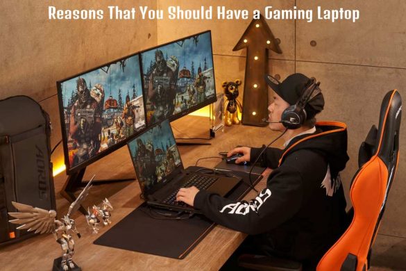 Reasons That You Should Have a Gaming Laptop