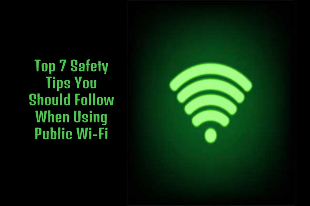Top 7 Safety Tips You Should Follow When Using Public Wi-Fi