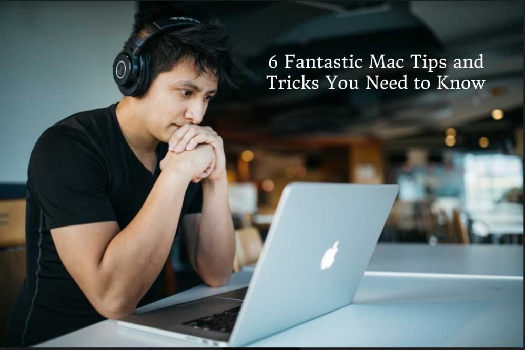 6 Fantastic Mac Tips and Tricks You Need to Know