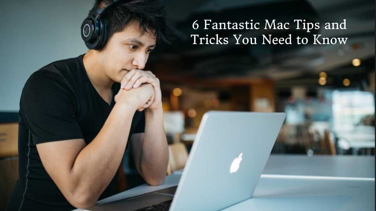 6 Fantastic Mac Tips and Tricks You Need to Know [2023]