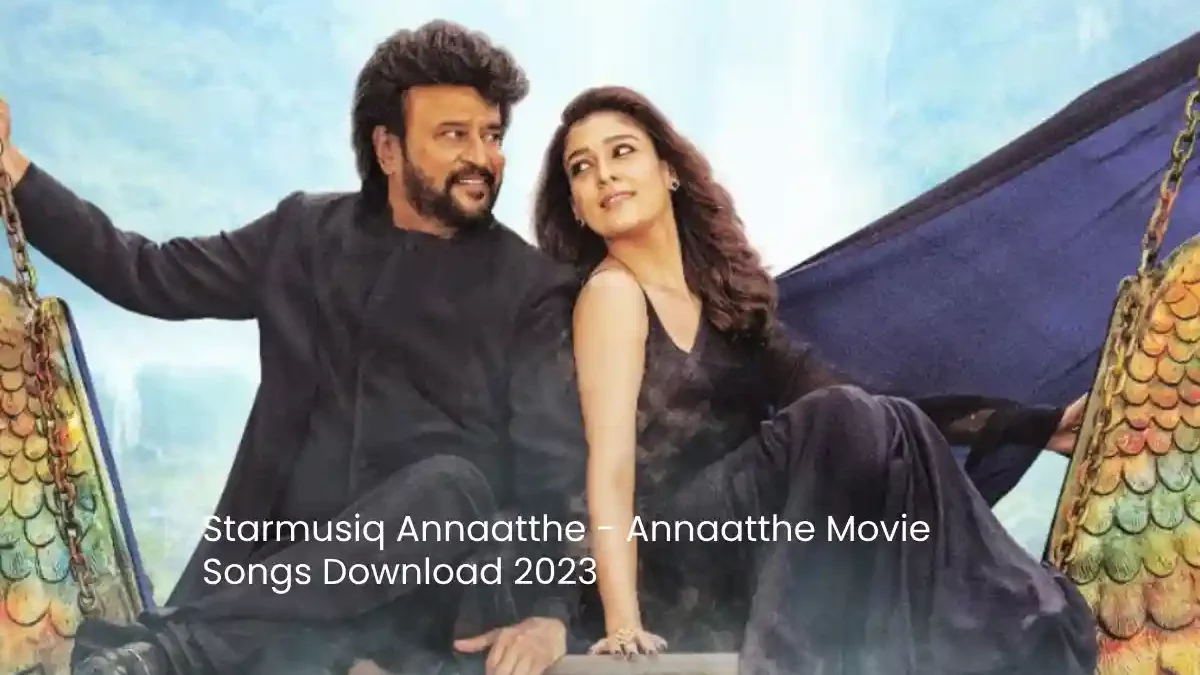 Starmusiq Annaatthe – Annaatthe Movie Songs Download