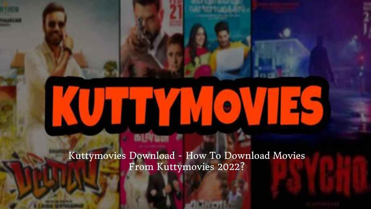 Kuttymovies Download – How To Download Movies From Kuttymovies 2022?