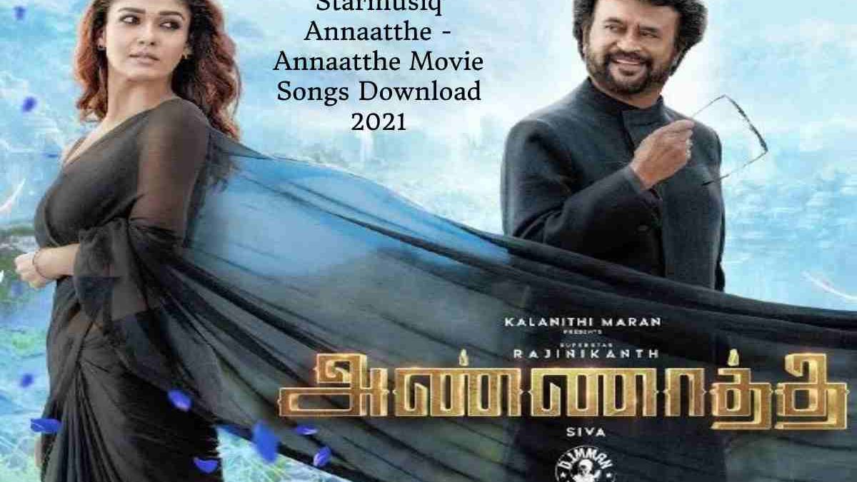 Starmusiq Annaatthe – Annaatthe Movie Songs Download 2021