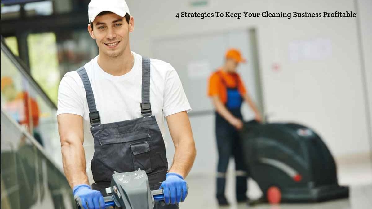 Strategies To Keep Your Cleaning Business Profitable [2023]