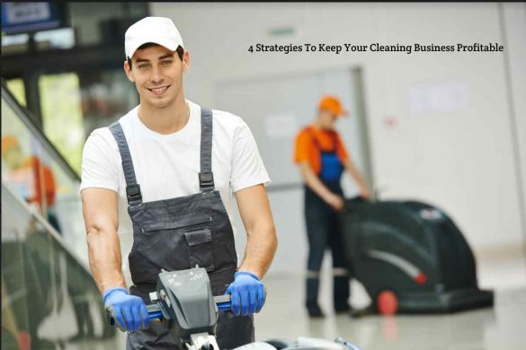 4 Strategies To Keep Your Cleaning Business Profitable