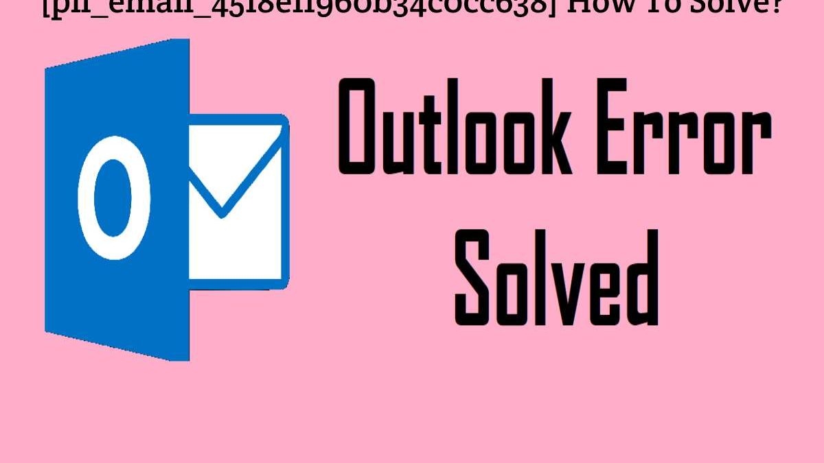[pii_email_4518e11960b34c0cc638] – How To Solve?