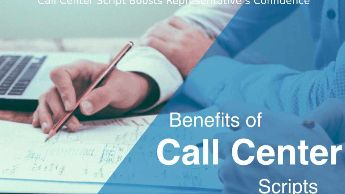 Top 5 Benefits of Using a Call Center Script [2023]