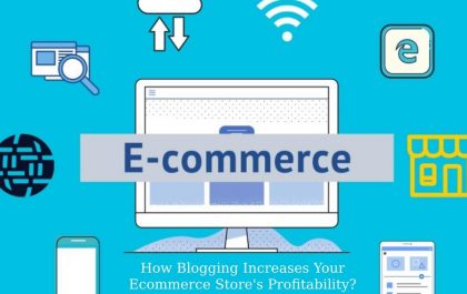 How Blogging Increases Your Ecommerce Store's Profitability_
