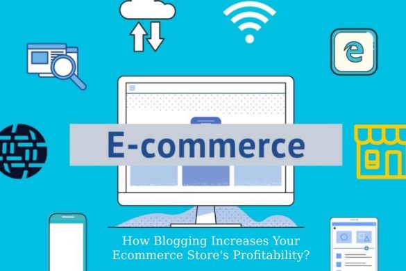 How Blogging Increases Your Ecommerce Store's Profitability_