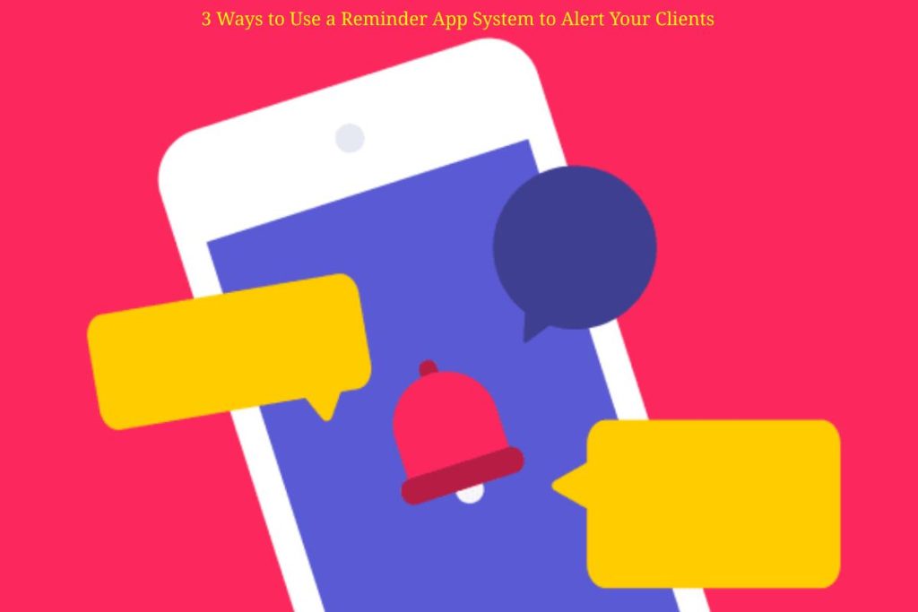 Reminder App System to Alert Your Clients [2023]