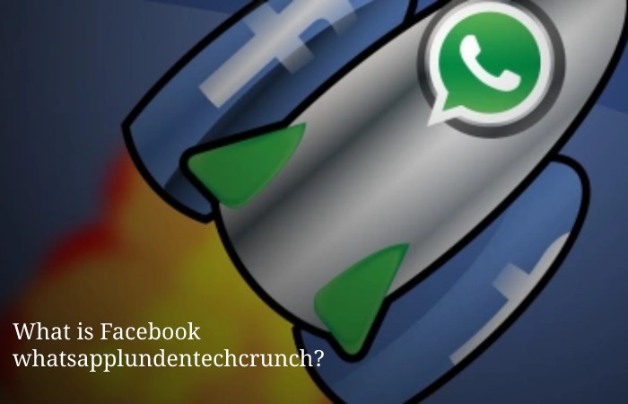 facebook whatsapplundentechcrunch 
