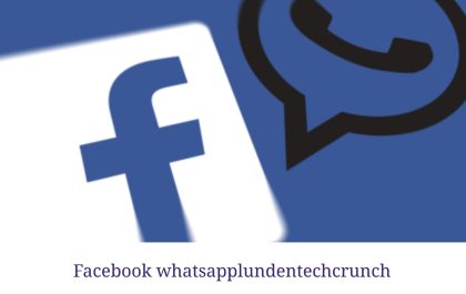 facebook whatsapplundentechcrunch
