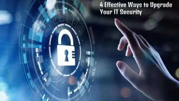 4 Effective Ways to Upgrade Your IT Security