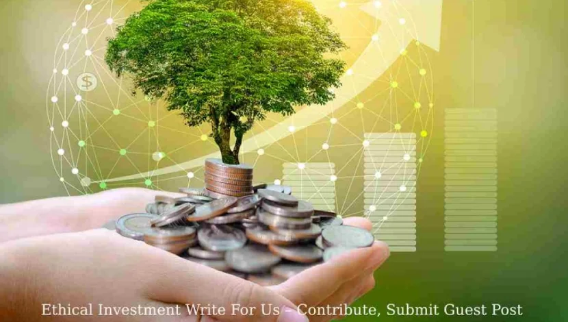 Ethical Investment Write For Us