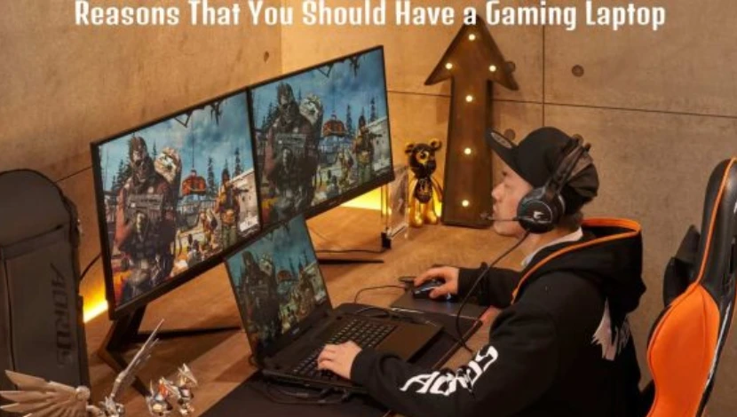 Reasons That You Should Have a Gaming Laptop [2023]