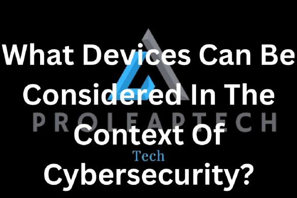In The Context Of Cybersecurity What Can Be Considered a Device?